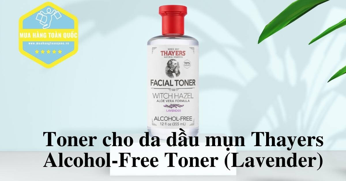 Toner cho da dầu mụn Thayers Alcohol-Free Toner (Lavender)