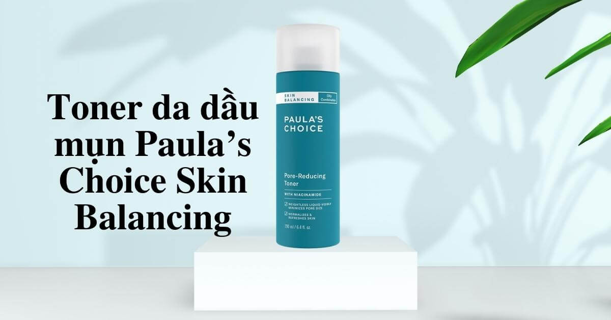 Toner da dầu mụn Paula’s Choice Skin Balancing